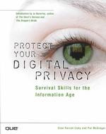 Protect Your Digital Privacy : Survival Skills for the Information Age