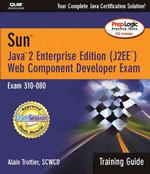 Sun Java 2 Enterprise Edition J2ee Web Component Developer Exam : Exam 310-080 (Training Guide Series) （PAP/CDR）
