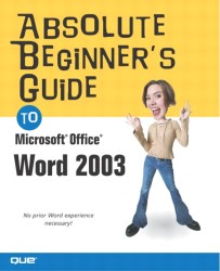 Absolute Beginner's Guide to Microsoft Office Word 2003 (Absolute Beginner's Guide)
