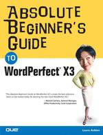 Absolute Beginner's Guide to Wordperfect X3 (Absolute Beginner's Guide) （1ST）