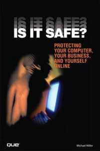 Is It Safe? : Protecting Your Computer, Your Business, and Yourself Online （1ST）