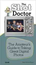 The Shot Doctor : The Amateur's Guide to Taking Great Digital Photos （1 SPI）