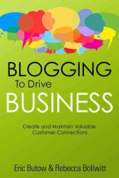 Blogging to Drive Business : Create and Maintain Valuable Customer Connections （2ND）