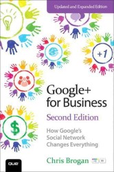 Google+ for Business : How Google's Social Network Changes Everything （EXP UPD）