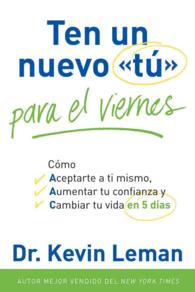 Ten un nuevo t para el viernes/ Have a New You by Friday : Como Aceptarte a Ti Mismo, Aumentar Tu Confianza Y Cambiar Tu Vida En 5 Dias