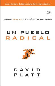 Un pueblo radical/ Radical Together : Libre Para el Proposito de Dios/ Unleashing the People of God for the Purpose of God