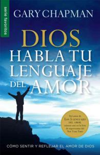 Dios habla tu lenguaje del amor/ God Speaks Your Love Language : Cmo sentir y reflejar el amor de Dios/ How to Feel and Reflect the Love of God (Favor