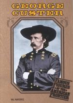 George Custer (Famous Figures of the American Frontier)