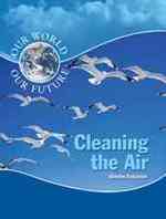 Cleaning the Air (Our World, Our Future)