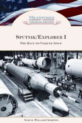 Sputnik/Explorer I : The Race to Conquer Space (Milestones in American History)