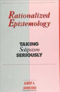 Rationalized Epistemology : Taking Solipsism Seriously (S U N Y Series in Logic and Language)