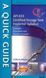 A Quick Guide API 653 Certified Storage Tank Inspector Syllabus : Example Questions and Worked Answers (A Quick Guide)