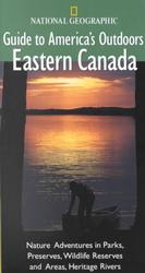 National Geographic Guide to America's Outdoors Eastern Canada (National Geographic Guides to America's Outdoors)