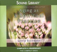 Aging as a Spiritual Practice Lib/E : A Contemplative Guide to Growing Older and Wiser