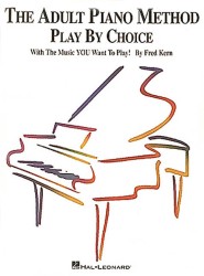 The Adult Piano Method - Play by Choice : With the Music You Want to Play : Two Books in One (Adult Piano Method)