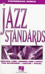 Jazz Standards : Melody Line, Chords and Lyrics for Keyboard, Guitar, Vocal