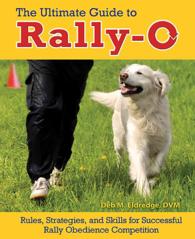 The Ultimate Guide to Rally-O : Rules, Strategies, and Skills for Successful Rally Obedience Competition （1ST）