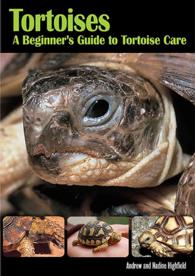 Tortoises : A Beginner's Guide to Tortoise Care