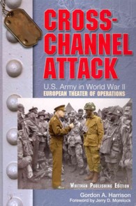 Cross-Channel Attack : U.s. Army in World War II (The European Theater of Operations)