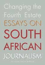 Changing the Fourth Estate : Essays on South African Journalism （1ST）
