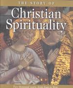 The Story of Christian Spirituality : Two Thousand Years, from East to West