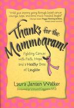 Thanks for the Mammogram! : Fighting Cancer with Faith, Hope, and a Healthy Dose of Laughter