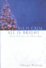 All Is Calm, All Is Bright : True Stories of Christmas