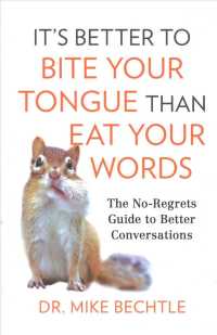 Its Better to Bite Your Tongue than Eat Your Words : The No-Regrets Guide to Better Conversations
