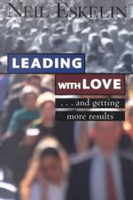 Leading with Love : . . . and Getting More Results