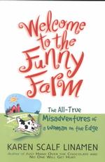 Welcome to the Funny Farm : The All-True Misadventures of a Woman on the Edge