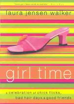 Girl Time : A Celebration of Chick Flicks, Bad Hair Days & and Good Friends