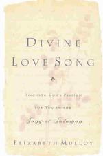 Divine Love Song : Discover God's Passion for You in the Song of Solomon