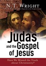 Judas and the Gospel of Jesus : Have We Missed the Truth about Christianity?