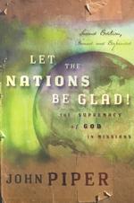 Let the Nations Be Glad! : The Supremacy of God in Missions （2ND）