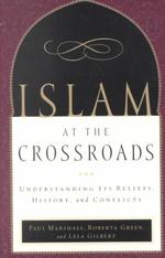 Islam at the Crossroads : Understanding Its Beliefs, History, and Conflicts