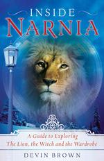 Inside Narnia : A Guide to Exploring the Lion, the Witch and the Wardrobe