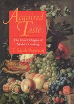 Acquired Taste : The French Origins of Modern Cooking