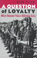 A Question of Loyalty : Military Manpower Policy in Multiethnic States (Cornell Studies in Security Affairs)
