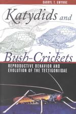 Katydids and Bush-Crickets : Reproductive Behavior and Evolution of the Tettigoniidae (Cornell Series in Arthropod Biology)