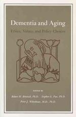 Dementia and Aging : Ethics, Values, and Policy Choices