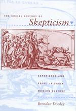 The Social History of Skepticism : Experience and Doubt in Early Modern Culture (Johns Hopkins University Studies in Historical and Political Science)