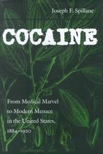 Cocaine : From Medical Marvel to Modern Menace in the United States, 1884-1920 (Studies in Industry and Society)