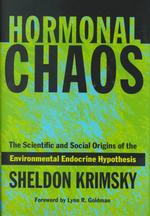 ’環境ホルモン’伝説の科学的・社会学的起源<br>Hormonal Chaos : The Scientific and Social Origins of the Environmental Endocrine Hypothesis