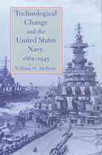 Technological Change and the United States Navy, 1865-1945 (Johns Hopkins Studies in the History of Technology)