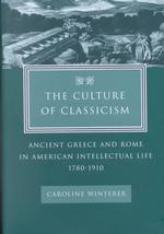 １９世紀とアメリカの知識人と古典文化<br>The Culture of Classicism : Ancient Greece and Rome in American Intellectual Life, 1780-1910