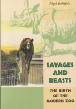 現代的動物園の誕生<br>Savages and Beasts : The Birth of the Modern Zoo (Animals, History, Culture)