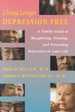 Living Longer Depression Free : A Family Guide to Recognizing, Treating, and Preventing Depression in Laterlife