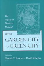 From the Garden City to Green Cities : The Legacy of Ebenezer Howard (Center Books on Contemporary Landscape Design)