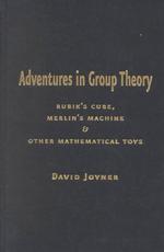 Adventures in Group Theory : Rubik's Cube, Merlin's Machine, and Other Mathematical Toys