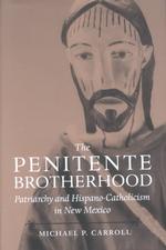 The Penitente Brotherhood : Patriarchy and Hispano-Catholicism in New Mexico